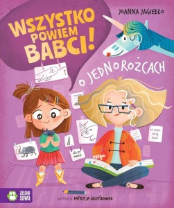 WSZYSTKO POWIEM BABCI! O JEDNOROŻCACH