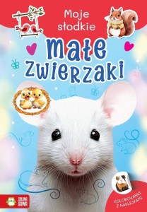 MOJE SŁODKIE ZWIERZAKI. MAŁE ZWIERZAKI