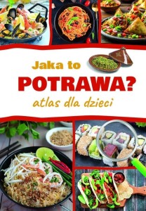 JAKA TO POTRAWA? ATLAS DLA DZIECI, JAROSŁAW GÓRSKI