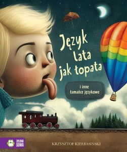 JEZYK LATA JAK ŁOPATA I INNE ŁAMAŃCE JĘZYKOWE