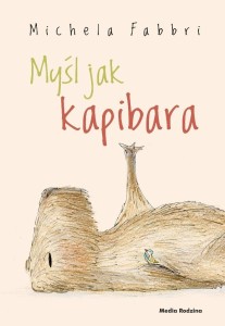 MYŚL JAK KAPIBARA, MICHELA FABBRI