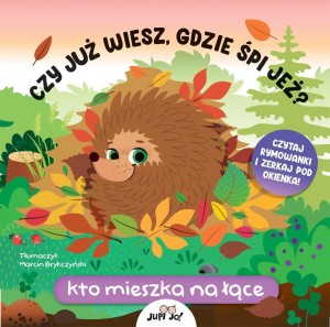 CZY JUŻ WIESZ, GDZIE ŚPI JEŻ? KTO MIESZKA NA ŁĄCE