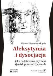 ALEKSYTYMIA I DYSOCJACJA JAKO PODSTAWOWE CZYNNIK.