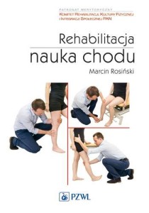REHABILITACJA. NAUKA CHODU, MARCIN ROSIŃSKI