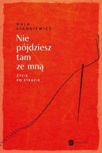 NIE PÓJDZIESZ TAM ZE MNĄ. ŻYCIE PO STRACIE