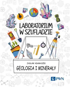 LABORATORIUM W SZUFLADZIE. GEOLOGIA I MINERAŁY