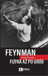 FEYNMAN. FIZYKA AŻ PO GRÓB, JORG RESAG