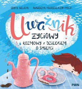 UWAŻNIK ŻYCIOWY. ROZMOWY Z DZIECKIEM O ŚMIERCI