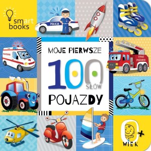 MOJE PIERWSZE 100 SŁÓW. POJAZDY W.2