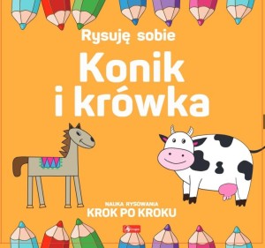 RYSUJĘ SOBIE. KONIK I KRÓWKA, LUBA RISTUJCZINA