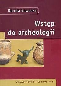 WSTĘP DO ARCHEOLOGII, DOROTA ŁAWECKA