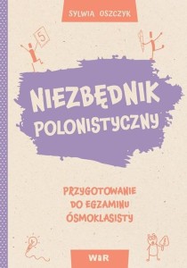 NIEZBĘDNIK POLONISTYCZNY. PRZYGOTOWANIE DO EGZ.