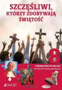 Religia 8 Szczęśliwi, którzy zdobywają świętość, Jedność PODRĘCZNIK używany kat. A