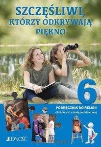 Religia 6 Szczęśliwi, którzy odkrywają piękno, Jedność PODRĘCZNIK używany kat. A