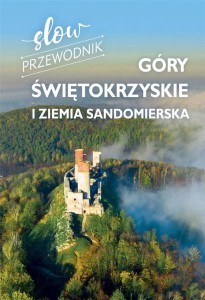 SLOW PRZEWODNIK. GÓRY ŚWIĘTOKRZYSKIE I ZIEMIA..
