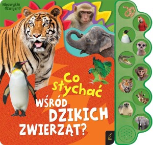 CO SŁYCHAĆ WŚRÓD DZIKICH ZWIERZĄT?