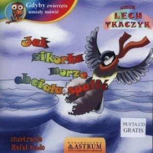 JAK SIKORKA MORZE CHCIAŁA SPALIĆ +CD, LECH TKACZYK