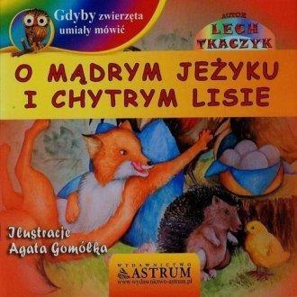 O mądrym jeżyku i chytrym lisie +CD, Lech Tkaczyk