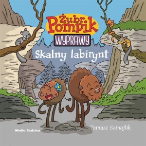 ŻUBR POMPIK. WYPRAWY T.12 SKALNY LABIRYNT