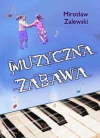 MUZYCZNA ZABAWA + CD, MIROSŁAW ZALEWSKI