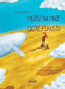 MOŻESZ NA MNIE LICZYĆ, PIKUSIU, NERINGA VAITKUTE
