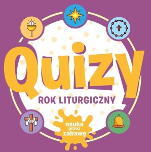 QUIZY. ROK LITURGICZNY. NAUKA PRZEZ ZABAWĘ
