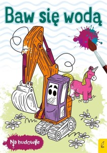 NA BUDOWIE. BAW SIĘ WODĄ. KOPARKA, PRACA ZBIOROWA
