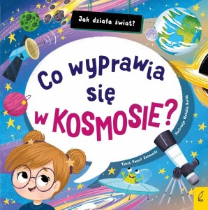 JAK DZIAŁA ŚWIAT. CO WYPRAWIA SIĘ W KOSMOSIE?
