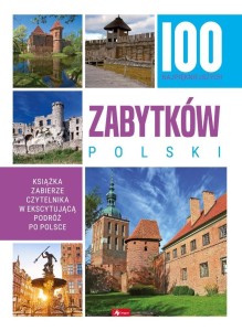 100 NAJPIĘKNIEJSZYCH ZABYTKÓW POLSKI