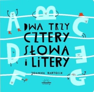 DWA, TRZY, CZTERY SŁOWA I LITERY, JOANNA BARTOSIK