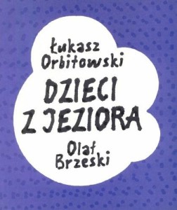 DZIECI Z JEZIORA, ŁUKASZ ORBITOWSKI