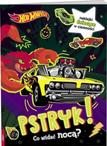 HOT WHEELS. PSTRYK! CO WIDAĆ NOCĄ?, PRACA ZBIOROWA