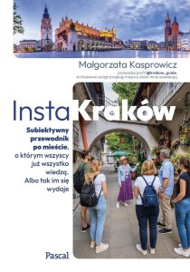 INSTAKRAKÓW. SUBIEKTYWNY PRZEWODNIK PO MIEŚCIE...