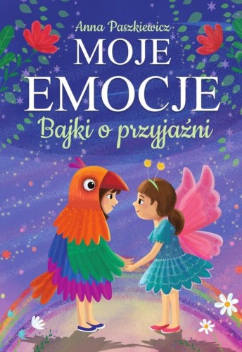 Moje emocje. Bajki o przyjaźni, Anna Paszkiewicz