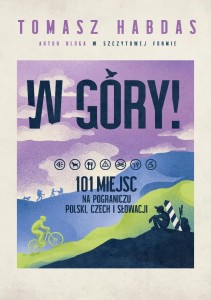 W GÓRY! 101 MIEJSC NA POGRANICZU POLSKI, CZECH...