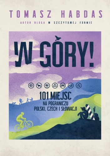 W góry! 101 miejsc na pograniczu Polski, Czech...