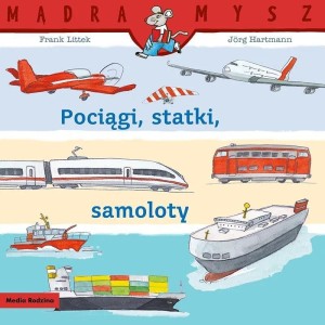 MĄDRA MYSZ. POCIĄGI, STATKI, SAMOLOTY