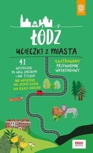 ŁÓDŹ. UCIECZKI Z MIASTA. PRZEWODNIK WEEKENDOWY