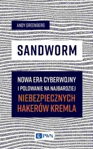 SANDWORM. NOWA ERA CYBERWOJNY I POLOWANIE NA...