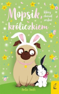 MOPSIK, KTÓRY CHCIAŁ ZOSTAĆ KRÓLICZKIEM T.2