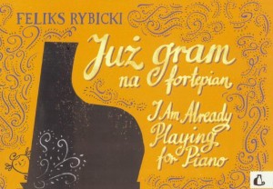 JUŻ GRAM NA FORTEPIAN W.2015 PWM, FELIKS RYBICKI