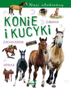 NASI ULUBIEŃCY. KONIE I KUCYKI, PRACA ZBIOROWA