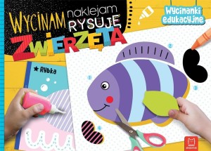 WYCINAM, NAKLEJAM, RYSUJĘ. ZWIERZĘTA