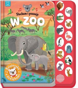 SŁUCHAM I POZNAJĘ. W ZOO. KSIĄŻECZKA Z DŹWIĘKAMI