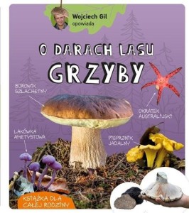 WOJCIECH GIL O DARACH LASU GRZYBY, WOJCIECH GIL