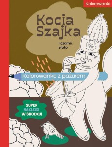 KOCIA SZAJKA I CZARNE ZŁOTO. KOLOROWANKA Z PAZUREM