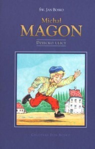 CHŁOPAKI DON BOSKO -  MICHAŁ MAGON. DZIECKO ULICY