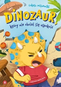 DINOZAUR, KTÓRY NIE CHCIAŁ SIĘ USPOKOIĆ