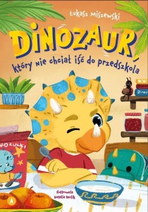 DINOZAUR, KTÓRY NIE CHCIAŁ IŚĆ DO PRZEDSZKOLA