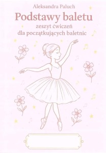 PODSTAWY BALETU ZESZYT ĆWICZEŃ DLA...